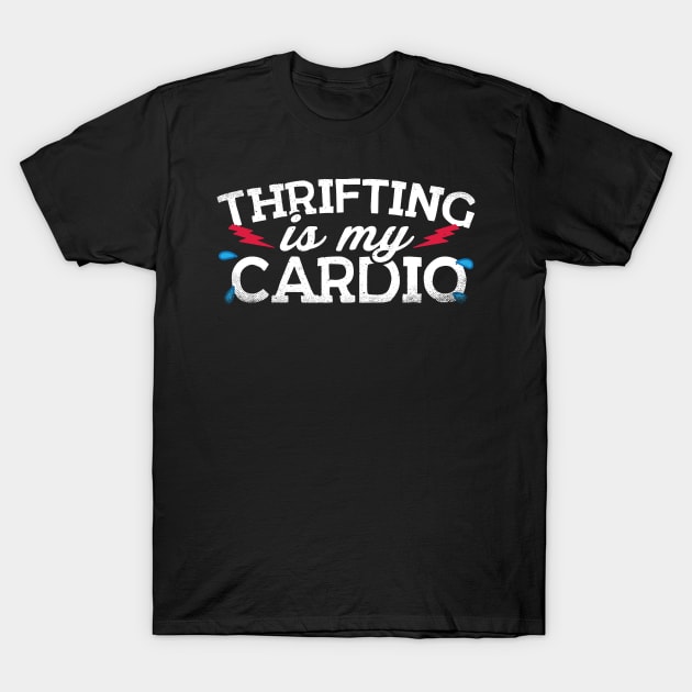 Thrifting Is My Cardio T-Shirt by thingsandthings